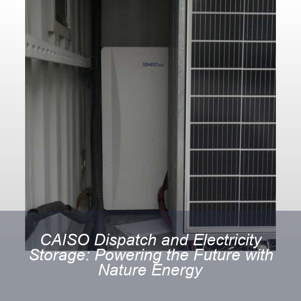 CAISO Dispatch and Electricity Storage: Powering the Future with Nature Energy